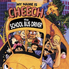 My Name Is Cheech, the School Bus Driver