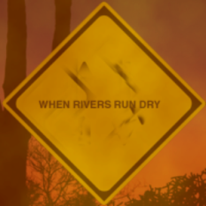 When Rivers Run Dry
