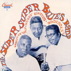 Super Super Blues Band (BoDiddley, Muddy Waters, Howlin' Wolf, Little Walter, Buddy Guy)