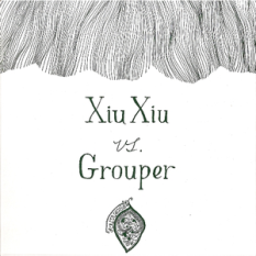 Xiu Xiu vs. Grouper