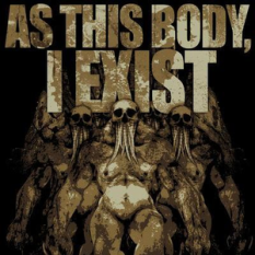 as this body, i exist