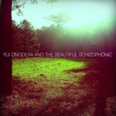 Yui Onodera and The Beautiful Schizophonic