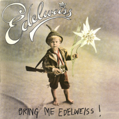 Bring Me Edelweiss