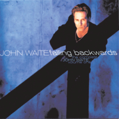 The Complete John Waite, Volume One: Falling Backwards