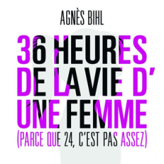 36 heures de la vie d'une femme (Parce que 24 c'est pas assez)