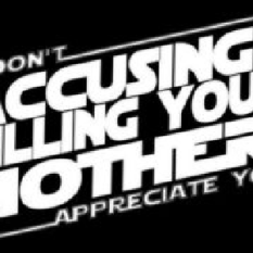 I Don't Appreciate You Accusing Me of Killing Your Mother