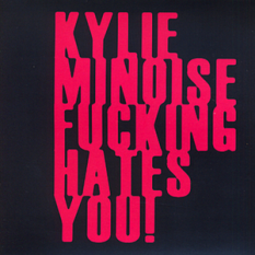 Kylie Minoise Fucking Hates You!