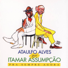 Ataulfo Alves por Itamar Assumpção - Pra sempre agora