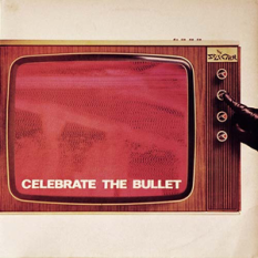 Celebrate The Bullet
