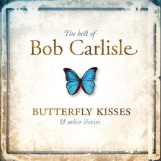 The Best of Bob Carlisle: Butterfly Kisses & Other Stories