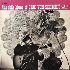 The Folk Blues Of Eric VON Schmidt