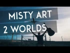 Misty Art – 2 Worlds (Official Music Video)