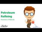 √ Petroleum Refining - Crude Oil - Production of Materials - Petrochemical - Chemistry-