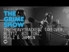 The Grime Show: The HeavyTrackerz Takeover with Blittz, Big Tobz, Realz & Jammin