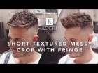 Men´s Hairstyle 2017 | Short Textured Messy Crop With Fringe By Kochi
