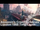 Assassin's Creed Syndicate Time-Lapse: London 1868