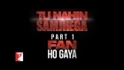Tu Nahin Samjhega Part 1 -  Fan Ho Gaya -  FAN | Shah Rukh Khan