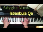 Adyghe Circassian Music - Istanbula Qa Piano Cover