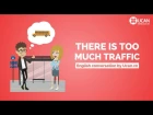 Learn English Conversation: Lesson 23. There is too much traffic