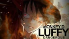 [One Piece AMV] - DANGEROUS | Monkey D. Luffy