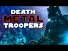 Death METAL Troopers