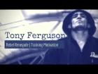 Tony Ferguson | Rebel Renegade | Training Motivation HD
