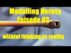 Modelling Heresy Ep. 03 "wishful thinking vs reality"