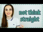 Выражение NOT THINK STRAIGHT - Разговорный Английский - English Spot