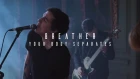 Breather - Your Body Separates (Official Music Video)