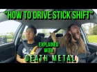 HOW TO DRIVE STICK SHIFT - Explained with DEATH METAL