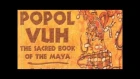 The Popol Vuh : Mayan Creation Myth Animated Full Version