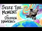 Seize The Moment - Stephen Hawking