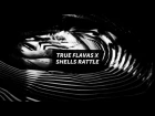 True Flavas X Shells Rattle