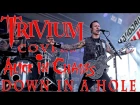 TRIVIUM performs DOWN IN A HOLE (Alice in Chains)