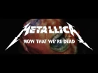 Metallica: Now That We're Dead (2016, ОФИЦИАЛЬНЫЙ КЛИП)