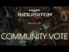 W40K: Inquisitor - Martyr | Community Vote
