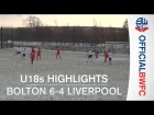 U18s HIGHLIGHTS | Bolton 6-4 Liverpool