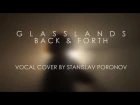 Glasslands - Back & Forth (VocalCover by Stanislav Poronov)