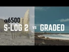 A6500 S-Log 2 Test Before & After Grading