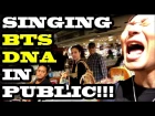 SINGING KPOP IN PUBLIC - BTS DNA!!
