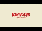 RAY VOLPE - 'SLOW MOTION'