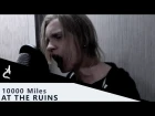 AT THE RUINS - 10000 MILES (VOCAL COVER BY ILYA MIROSH OF AN ARGENCY)