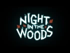 Night In The Woods - трейлер