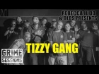 Grime Sessions - Tizzy Gang