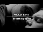 mickey&ian | breathing space