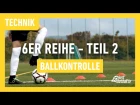 Fussballtraining: 6er Reihe Teil 2 - Ballkontrolle - Technik