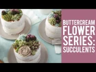 How to make Buttercream Flowers: Succulents