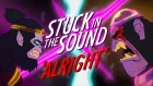 Stuck in the Sound - Alright [Official Video]