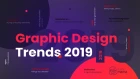 Top Graphic Design Trends 2019: Fresh Hot & Bold