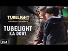 Tubelight | Tubelight Ka Dost | Salman Khan | Releasing on 23rd June